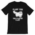 Fluff You You Fluffin' Fluff T-Shirt (Unisex)