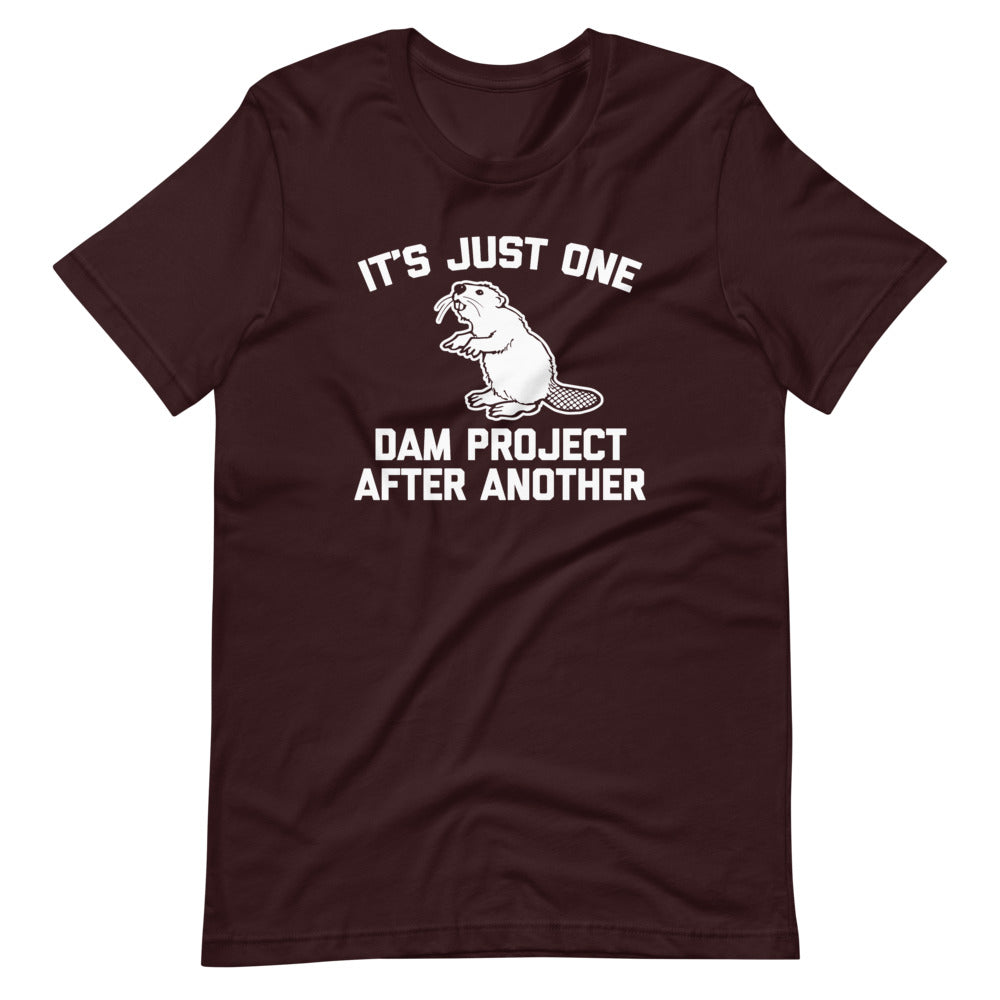 It's Just One Dam Project After Another (Beaver) T-Shirt (Unisex)