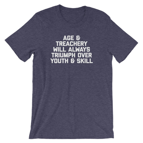 Age & Treachery Will Always Triumph Over Youth And Skill T-Shirt (Unisex)