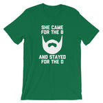 She Came For The B And Stayed For The D T-Shirt (Unisex)