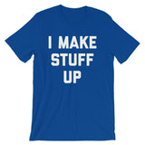 I Make Stuff Up T-Shirt (Unisex)