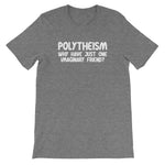 Polytheism (Why Have Just One Imaginary Friend?) T-Shirt (Unisex)
