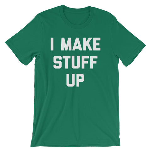 I Make Stuff Up T-Shirt (Unisex)