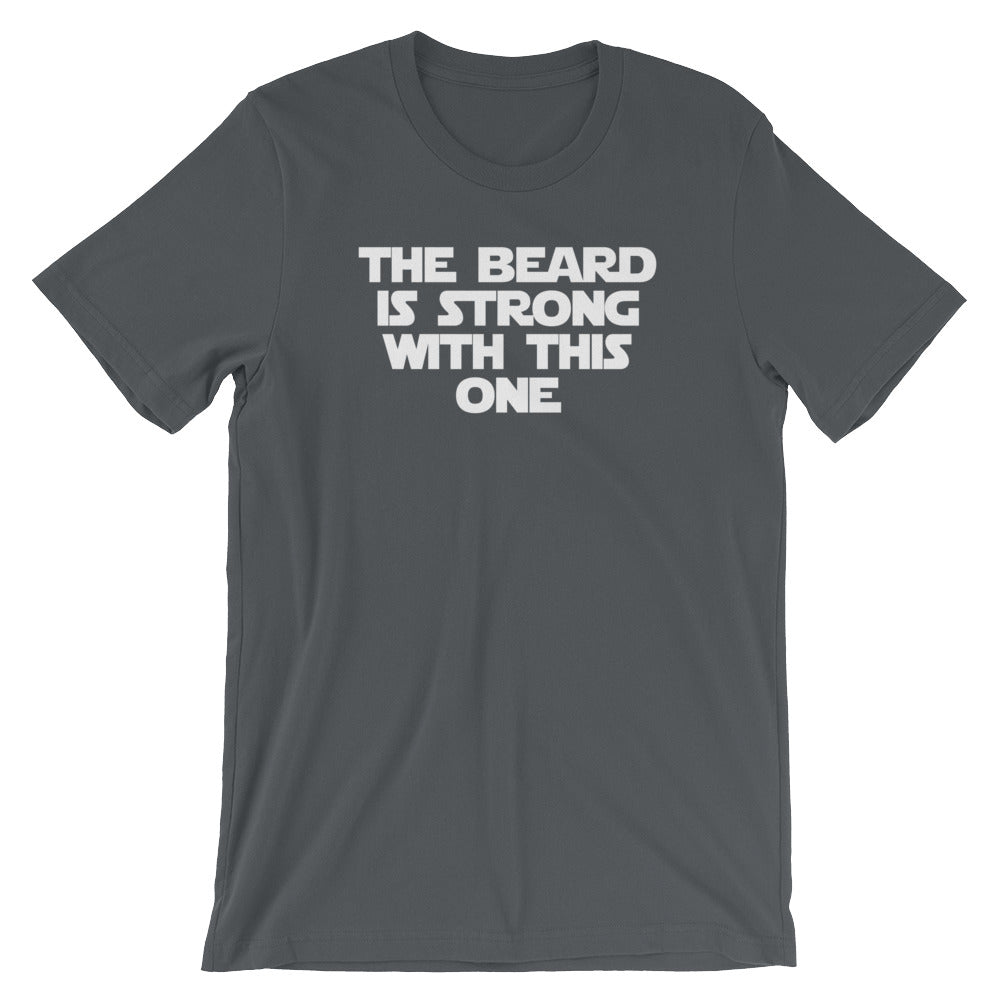 The Beard Is Strong With This One T-Shirt (Unisex)