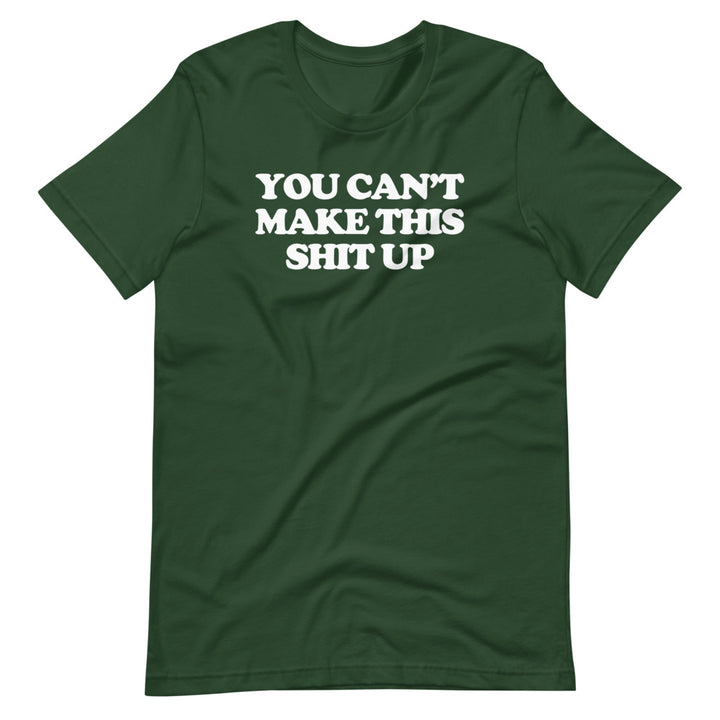 You Can't Make This Shit Up T-Shirt (Unisex) – NoiseBot.com