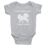 Screw World Peace (I Want A Pony) Infant Bodysuit (Baby)