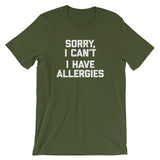 Sorry I Can't (I Have Allergies) T-Shirt (Unisex)