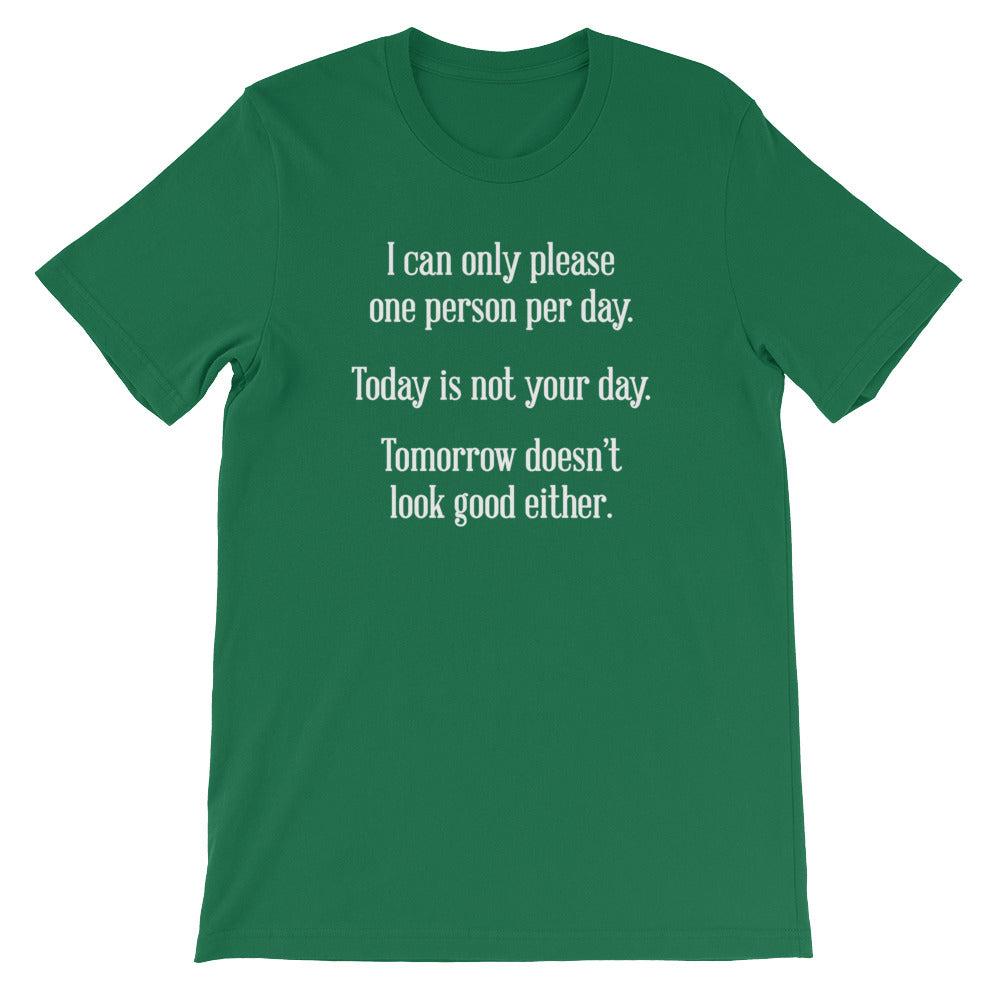 I Can Only Please One Person Per Day T-Shirt (Unisex)