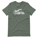 Get The Fuck Out! T-Shirt (Unisex)