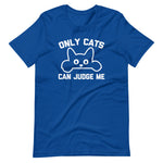 Only Cats Can Judge Me T-Shirt (Unisex)