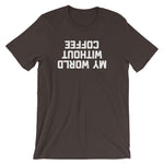 My World Without Coffee T-Shirt (Unisex)