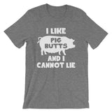 I Like Pig Butts & I Cannot Lie T-Shirt (Unisex)