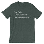 Dear Math, I'm Not A Therapist T-Shirt (Unisex)