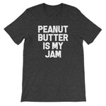 Peanut Butter Is My Jam T-Shirt (Unisex)