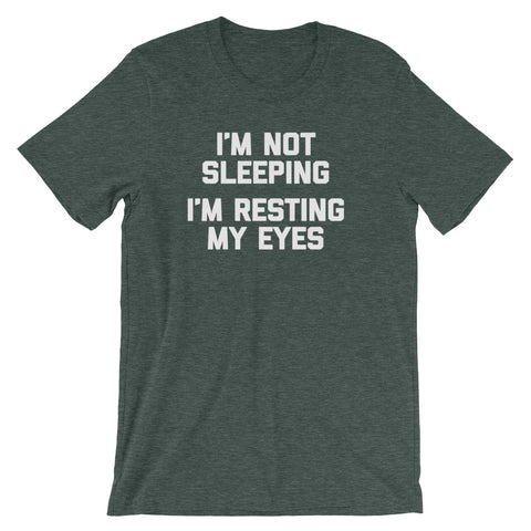 I'm Not Sleeping, I'm Resting My Eyes T-Shirt (Unisex)