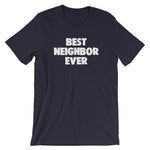 Best Neighbor Ever T-Shirt (Unisex)