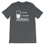 Technically The Glass Is Always Full T-Shirt (Unisex)