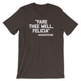 Fare Thee Well Felicia -Shakespeare Quote T-Shirt (Unisex)