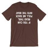 If You Can Read This, Pull Me Back Into The Boat T-Shirt (Unisex)