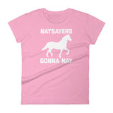 Naysayers Gonna Nay T-Shirt (Womens)