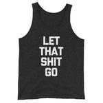 Let That Shit Go Tank Top (Unisex)