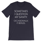 Sometimes I Question My Sanity (Occasionally, It Replies) T-Shirt (Unisex)