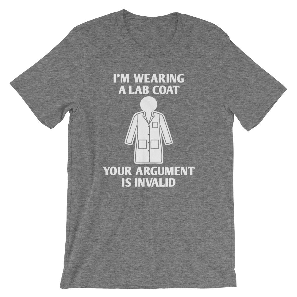 I'm Wearing A Lab Coat (Your Argument Is Invalid) T-Shirt (Unisex)