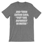 And Then Satan Said Put The Alphabet In Math T-Shirt (Unisex)