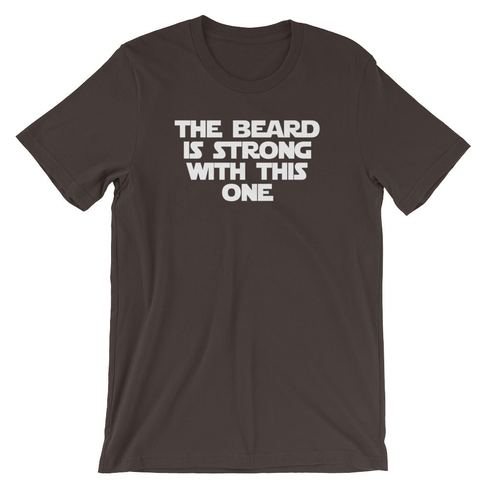 The Beard Is Strong With This One T-Shirt (Unisex)