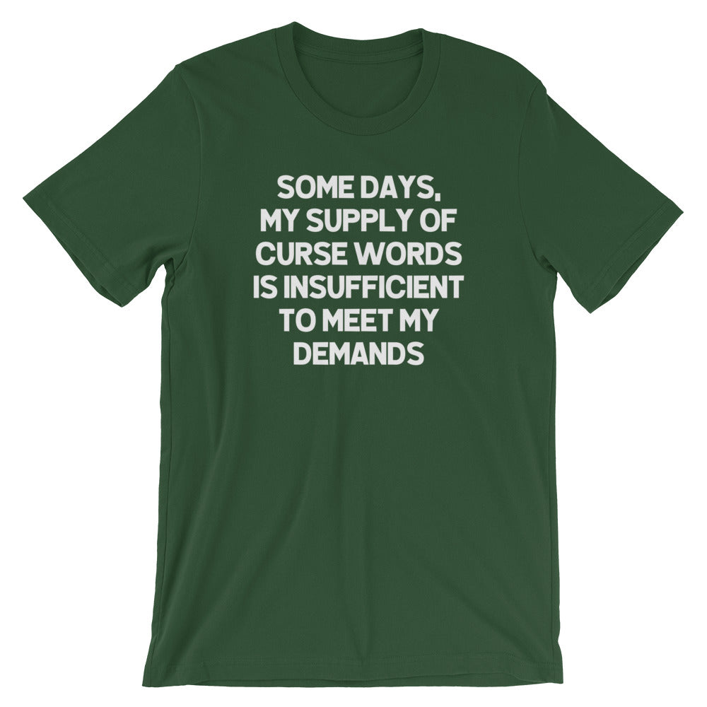 Some Days, My Supply Of Curse Words Is Insufficient To Meet My Demands T-Shirt (Unisex)