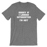 Sorry If I Looked Interested (I'm Not) T-Shirt (Unisex)