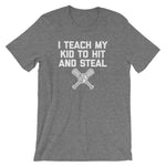 I Teach My Kid To Hit & Steal T-Shirt (Unisex)
