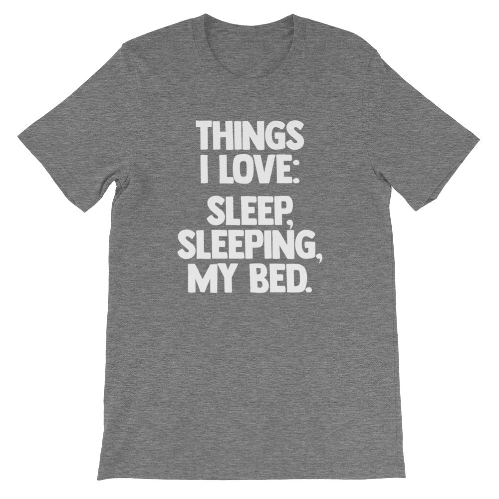 Things I Love: Sleep, Sleeping, My Bed T-Shirt (Unisex)
