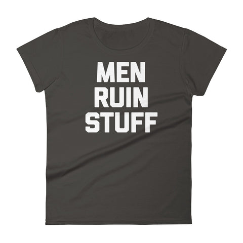 Men Ruin Stuff T-Shirt (Womens)