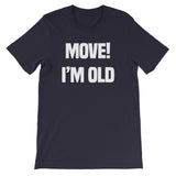 Move! I'm Old T-Shirt (Unisex)