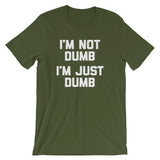 I'm Not Dumb, I'm Just Dumb T-Shirt (Unisex)
