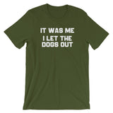 It Was Me, I Let The Dogs Out T-Shirt (Unisex)