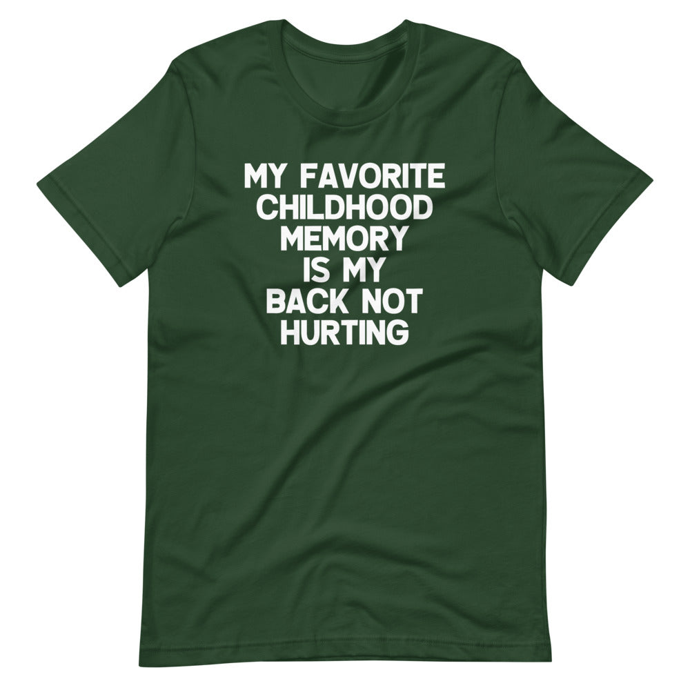 My Favorite Childhood Memory Is My Back Not Hurting T-Shirt (Unisex)