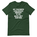 My Favorite Childhood Memory Is My Back Not Hurting T-Shirt (Unisex)