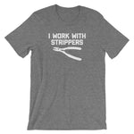 I Work With Strippers T-Shirt (Unisex)