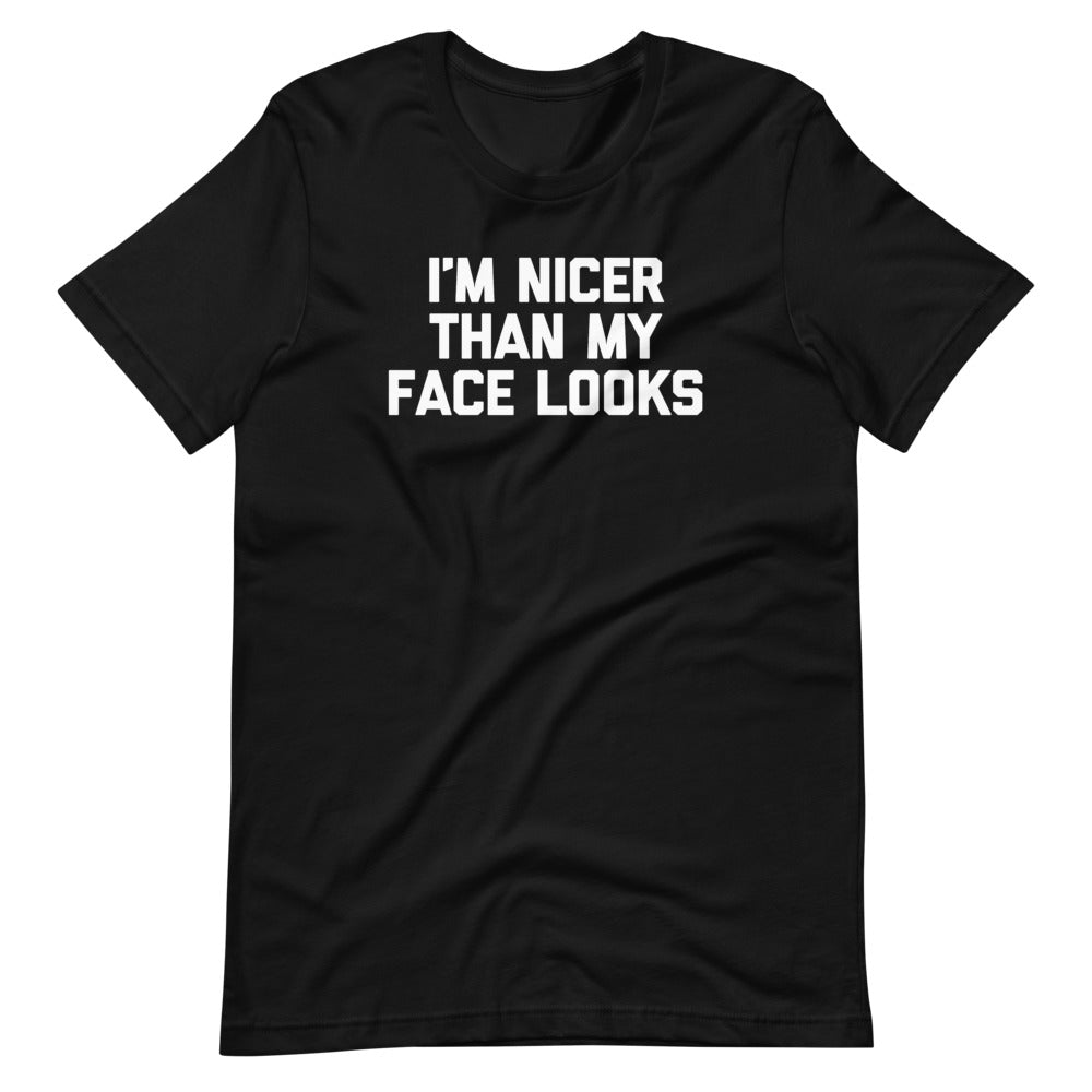 I'm Nicer Than My Face Looks T-Shirt (Unisex)