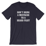 Don't Bring A Mustache To A Beard Fight T-Shirt (Unisex)
