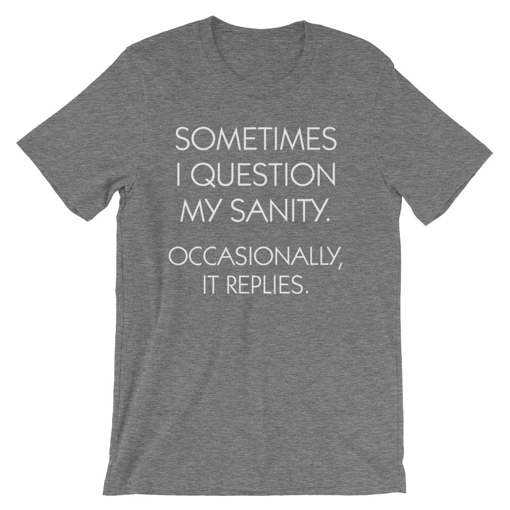 Sometimes I Question My Sanity (Occasionally, It Replies) T-Shirt (Unisex)