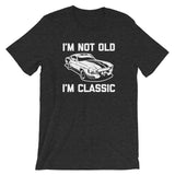 I'm Not Old, I'm Classic T-Shirt (Unisex)