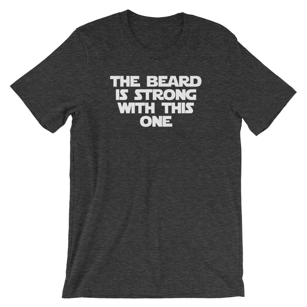 The Beard Is Strong With This One T-Shirt (Unisex)