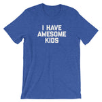 I Have Awesome Kids T-Shirt (Unisex)