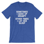 Sometimes I Wake Up Grumpy (Other Times I Let Her Sleep) T-Shirt (Unisex)