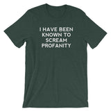 I Have Been Known To Scream Profanity T-Shirt (Unisex)