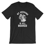 My Weekend Is All Booked T-Shirt (Unisex)