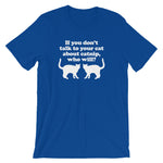 If You Don't Talk To Your Cat About Catnip, Who Will? T-Shirt (Unisex)